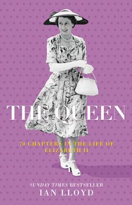Cover: 9780750998567 | The Queen | 70 Chapters in the Life of Elizabeth II | Ian Lloyd | Buch