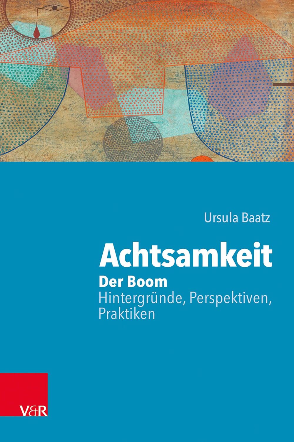 Cover: 9783525459201 | Achtsamkeit: Der Boom - Hintergründe, Perspektiven, Praktiken | Baatz