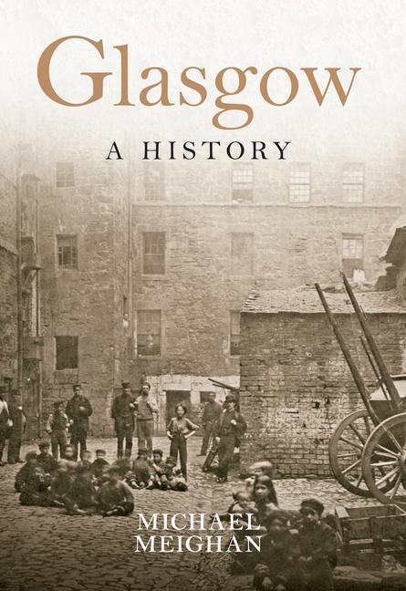 Cover: 9781445647197 | Glasgow A History | Michael Meighan | Taschenbuch | A History | 2015