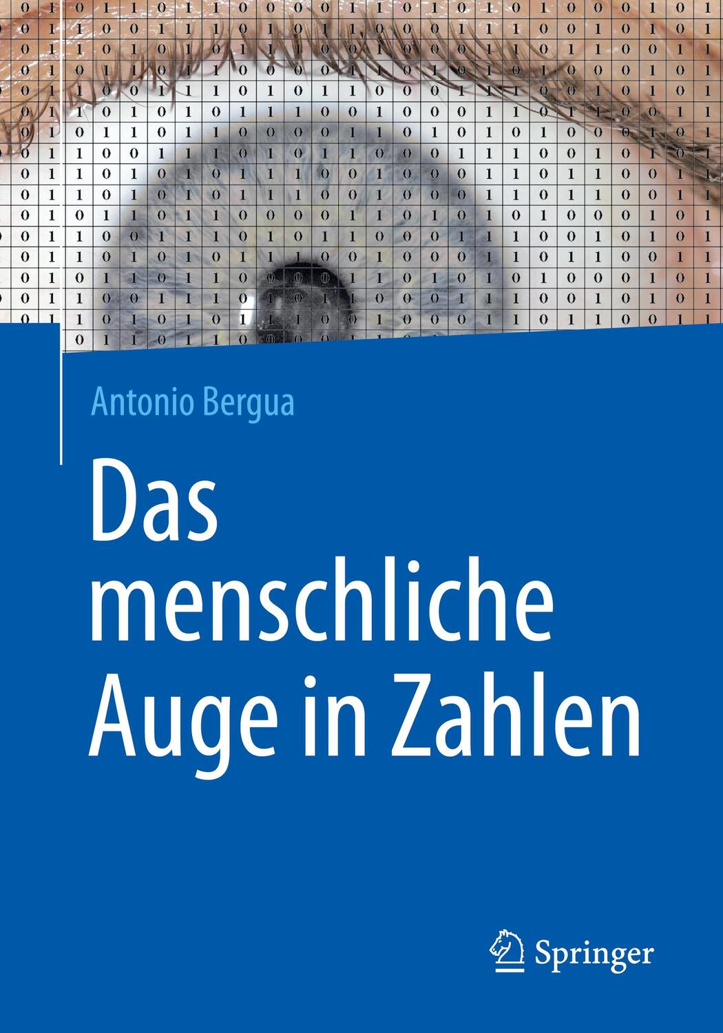 Cover: 9783662472835 | Das menschliche Auge in Zahlen | Antonio Bergua | Taschenbuch | 2017