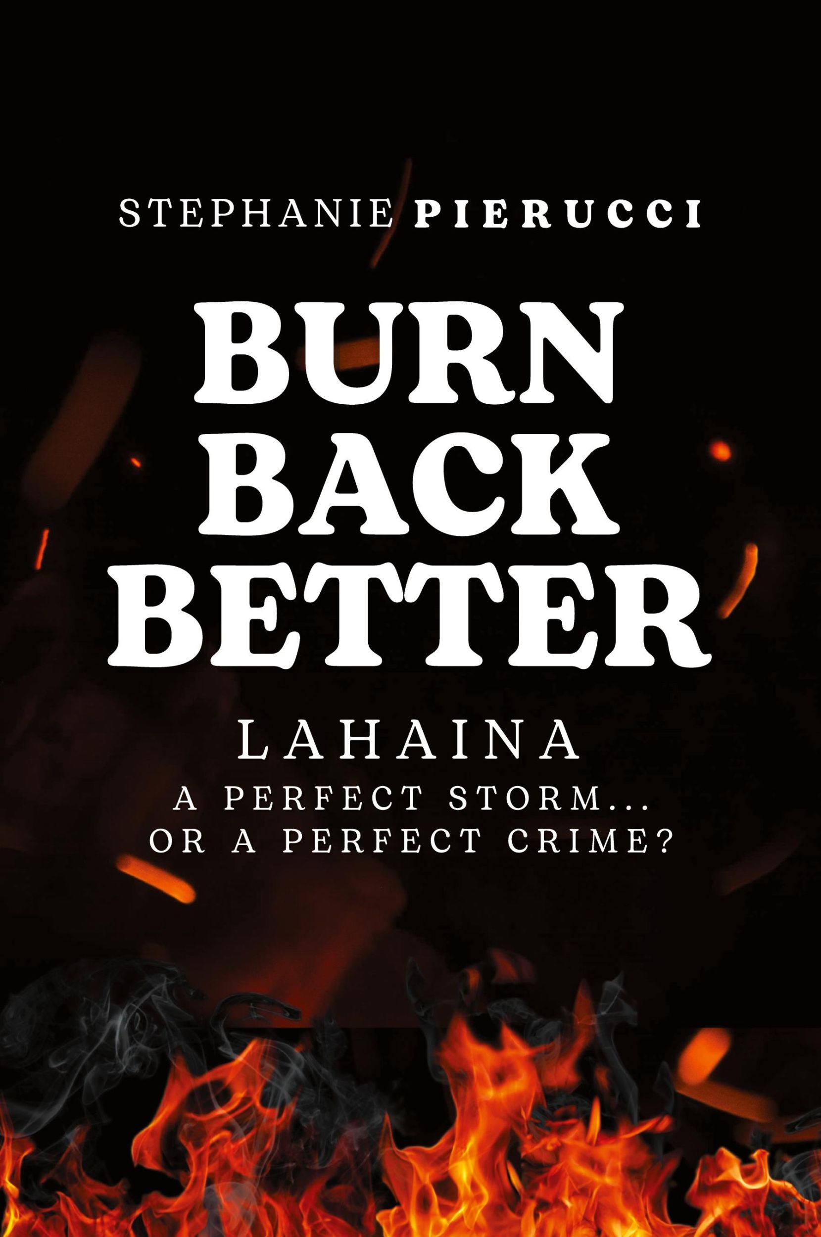 Cover: 9781962578028 | Burn Back Better - Lahaina | A perfect storm or a perfect crime?