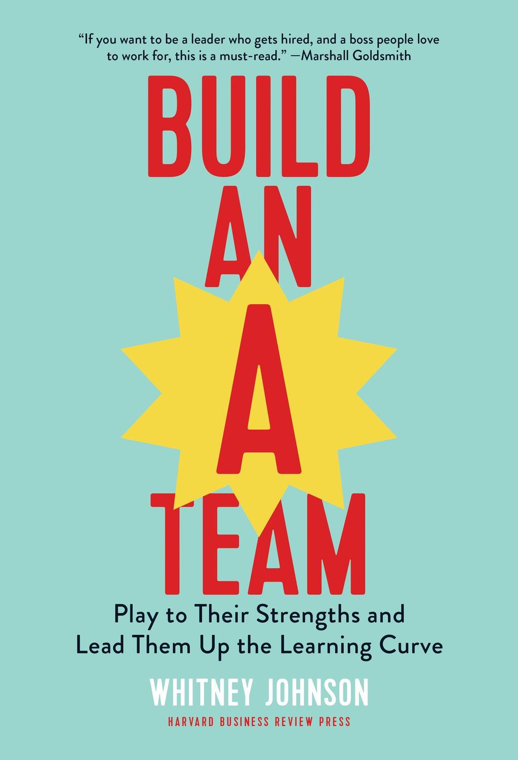 Cover: 9781633693647 | Build an A-Team: Play to Their Strengths and Lead Them Up the...