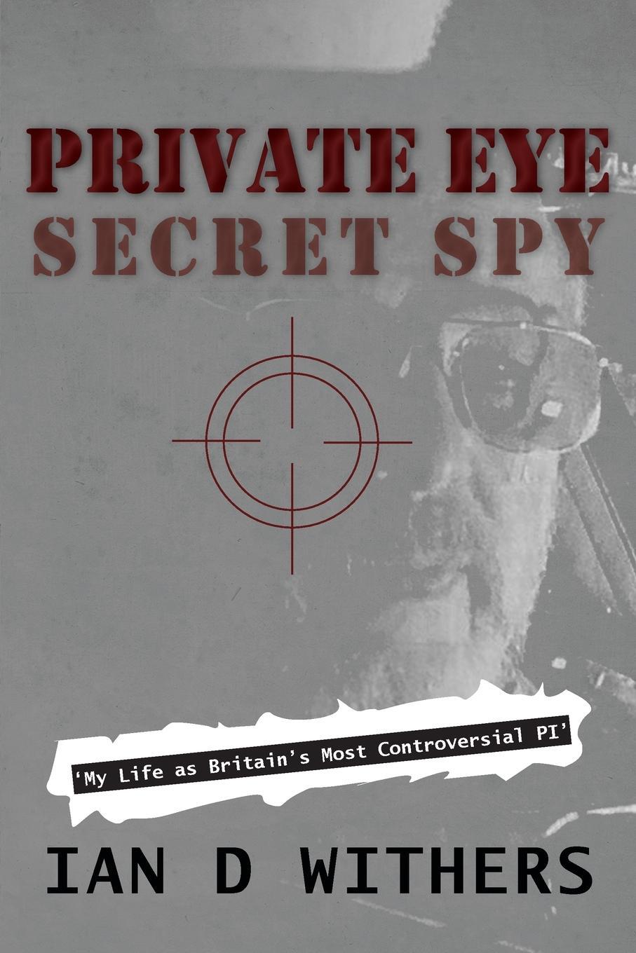 Cover: 9781914078811 | Private Eye Secret Spy | My Life as Britain's Most Controversial PI