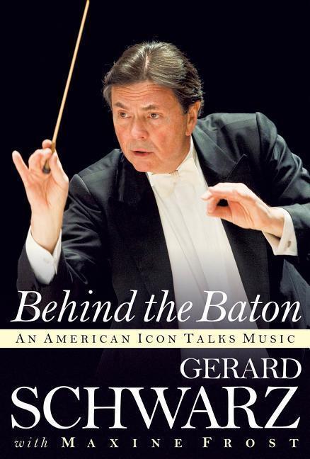 Cover: 9781574674767 | Behind the Baton: An American Icon Talks Music | Gerard Schwarz | Buch