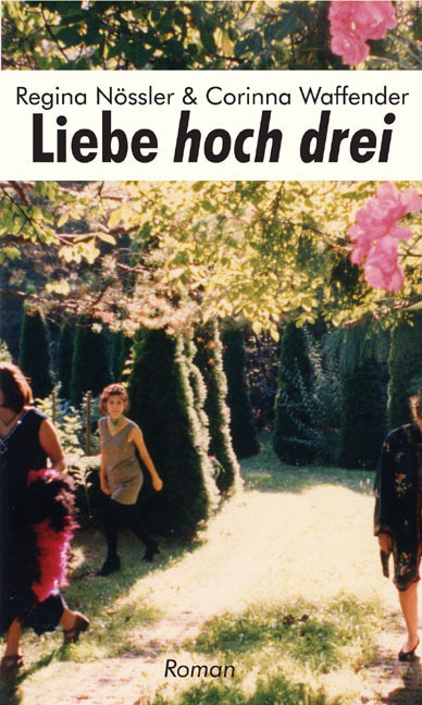 Cover: 9783887697228 | Liebe hoch drei | Roman | Regina Nössler (u. a.) | Taschenbuch | 2007