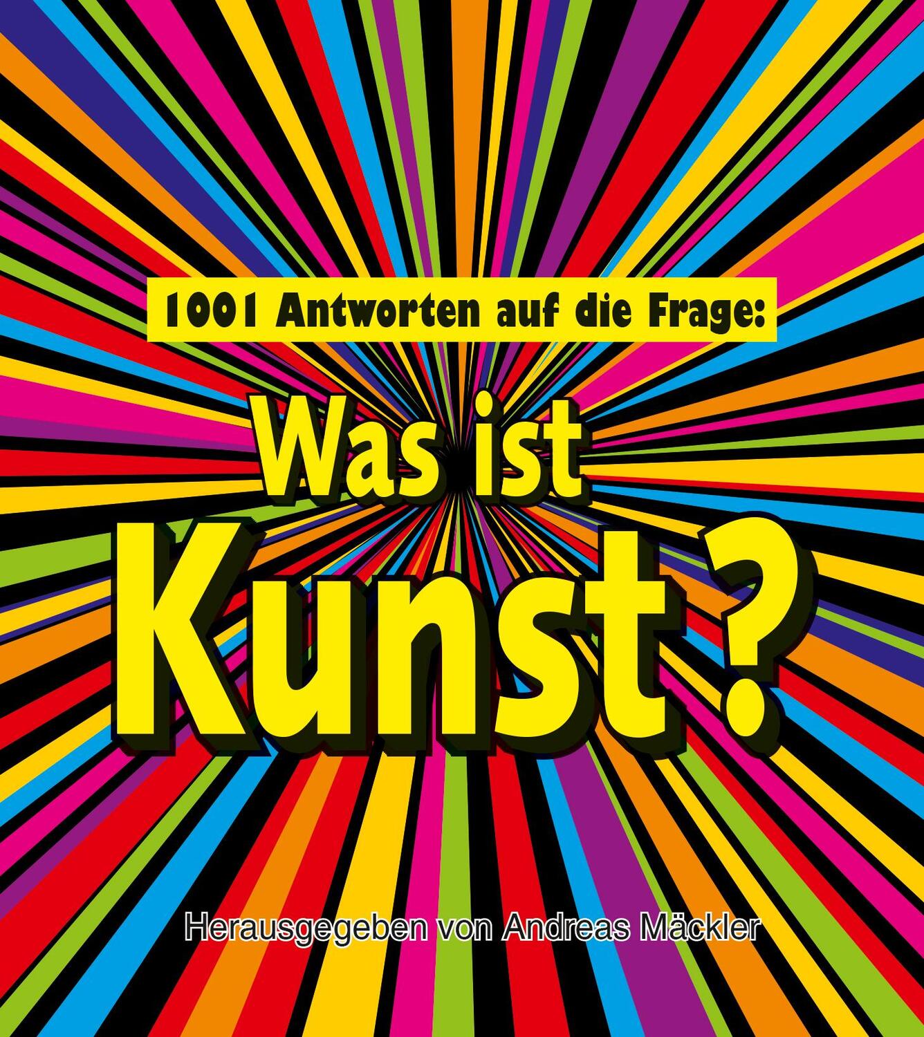 Cover: 9783283013240 | 1001 Antworten auf die Frage: Was ist Kunst? | Andreas Mäckler | Buch