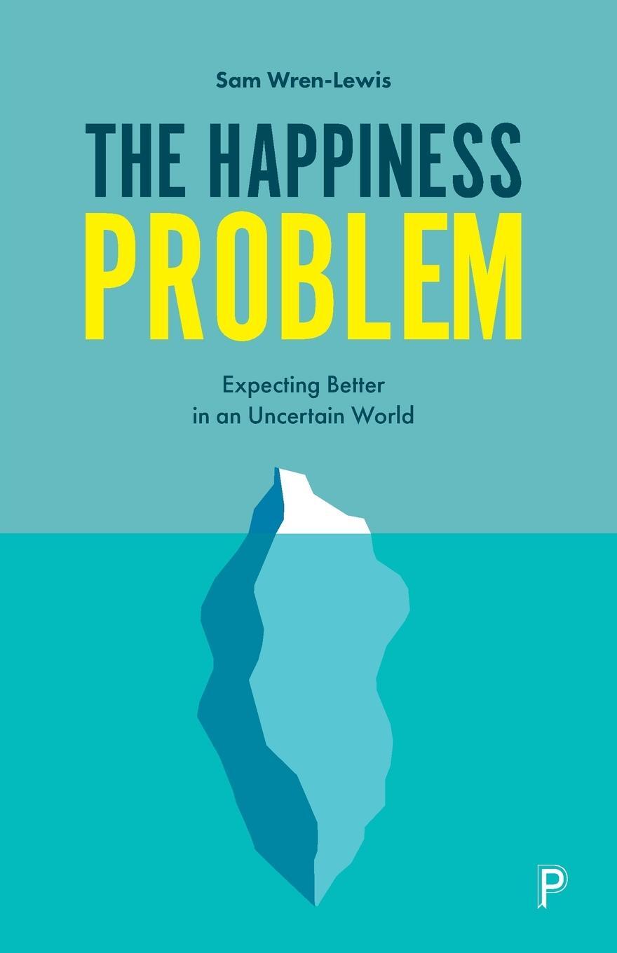 Cover: 9781447353553 | The Happiness Problem | Expecting Better in an Uncertain World | Buch