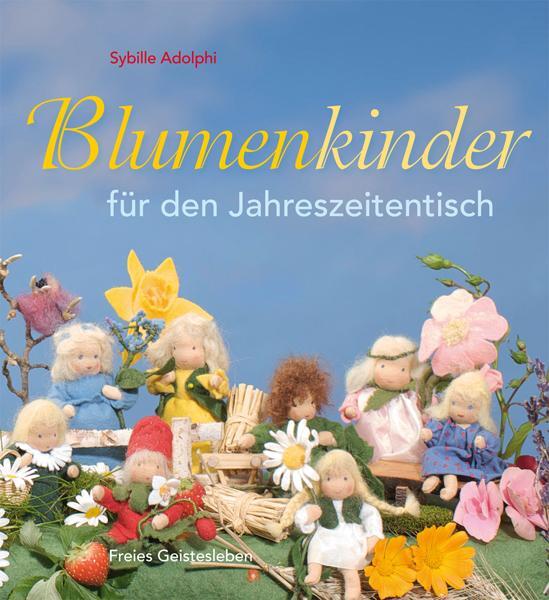 Cover: 9783772522970 | Blumenkinder für den Jahreszeitentisch | Sybille Adolphi | Buch | 2010