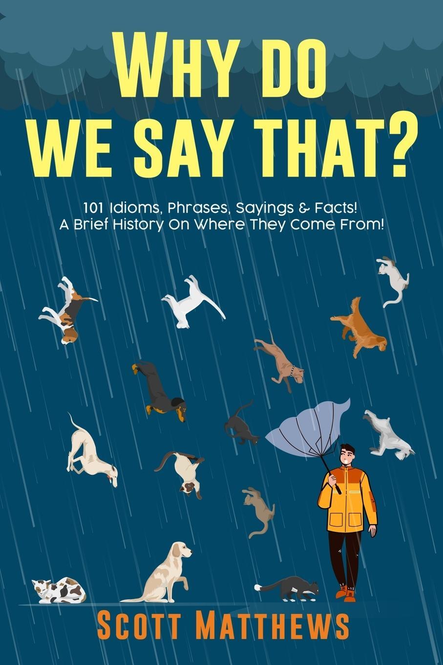 Cover: 9781922531254 | Why Do We Say That? 101 Idioms, Phrases, Sayings & Facts! A Brief...