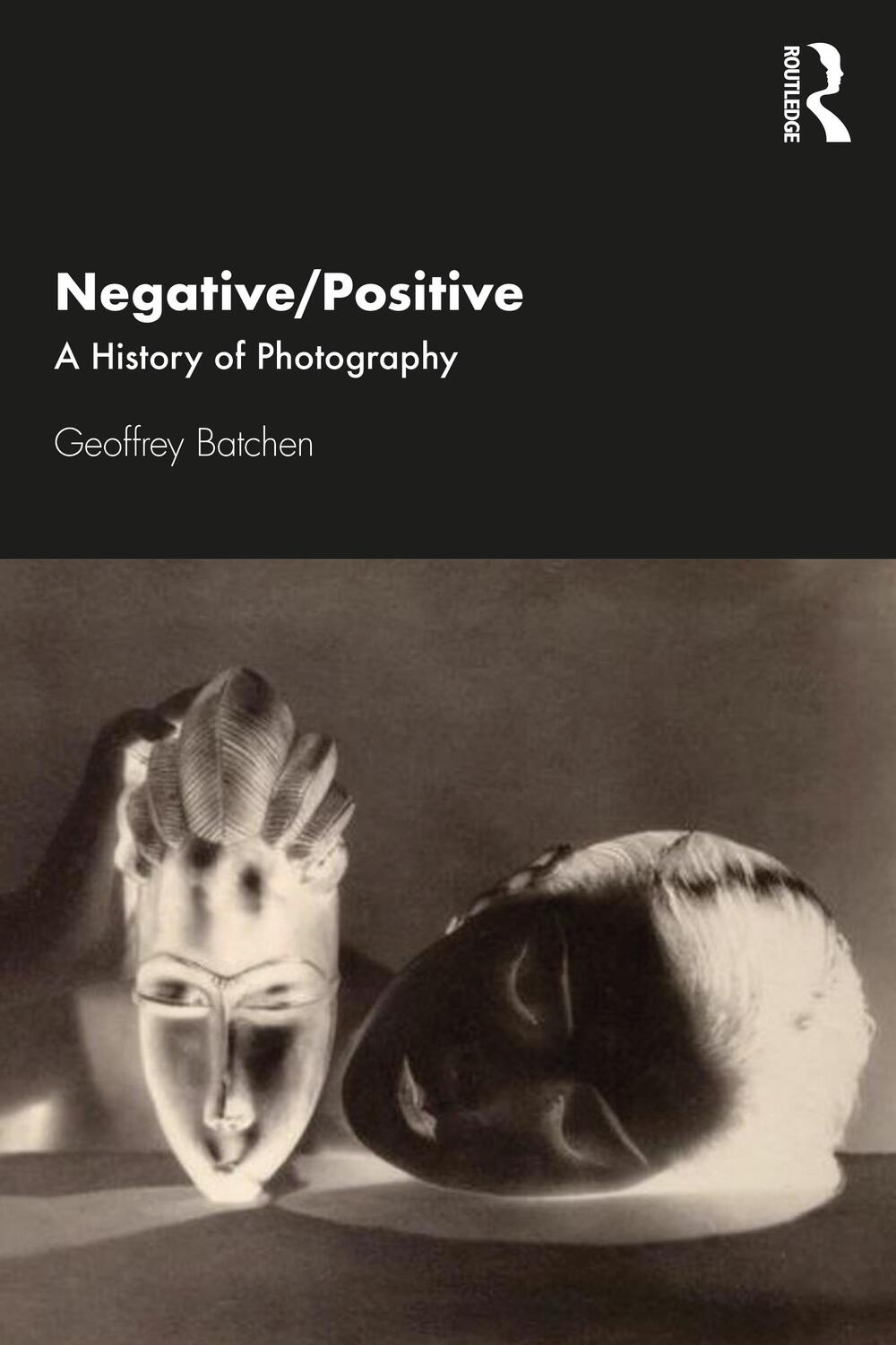 Cover: 9780367405830 | Negative/Positive | A History of Photography | Geoffrey Batchen | Buch
