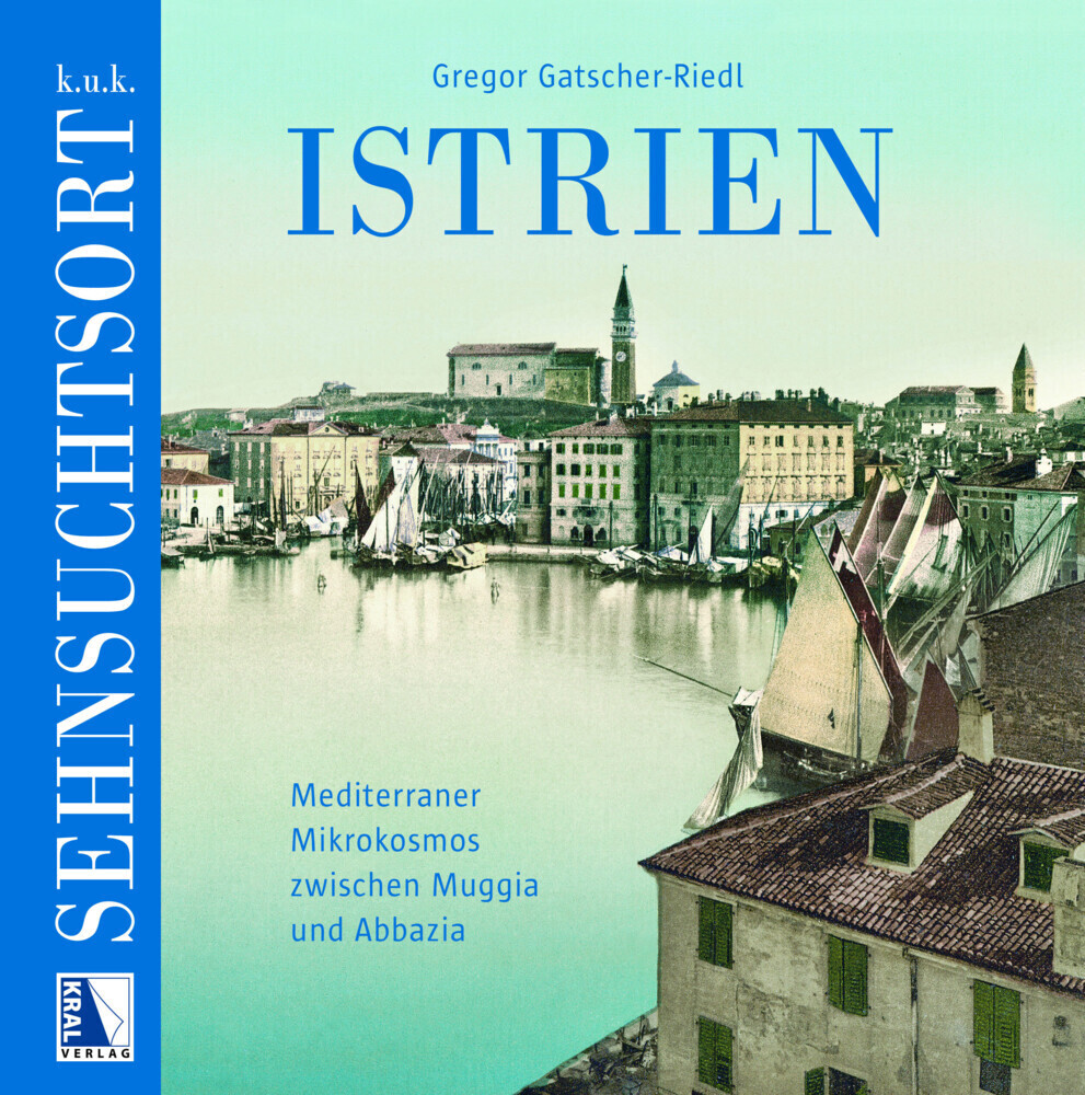Cover: 9783991031505 | K. u. k. Sehnsuchtsort Istrien | Gregor Gatscher-Riedl | Buch