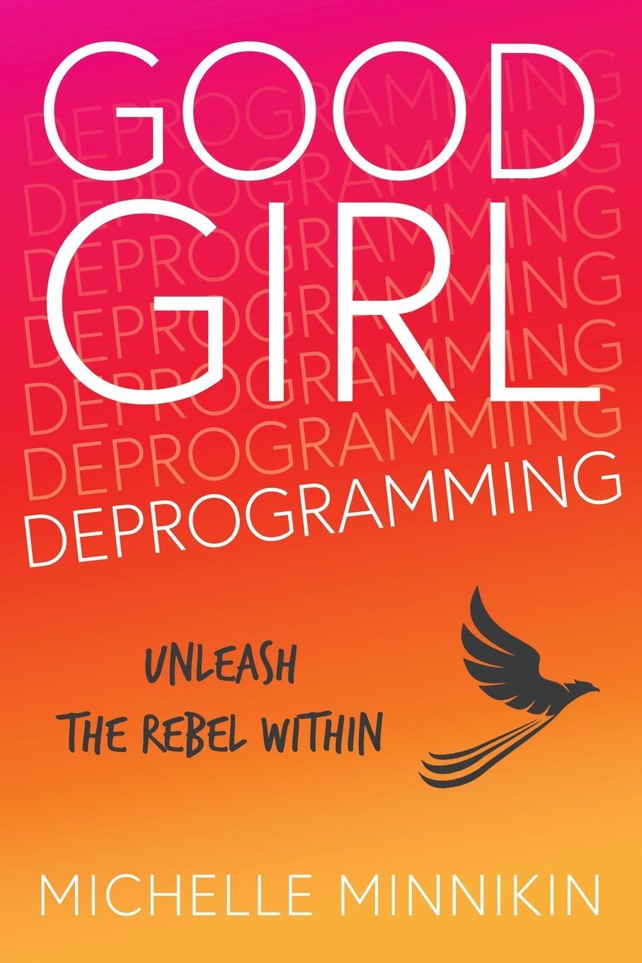 Cover: 9781916529113 | Good Girl Deprogramming | Unleash The Rebel Within | Michelle Minnikin