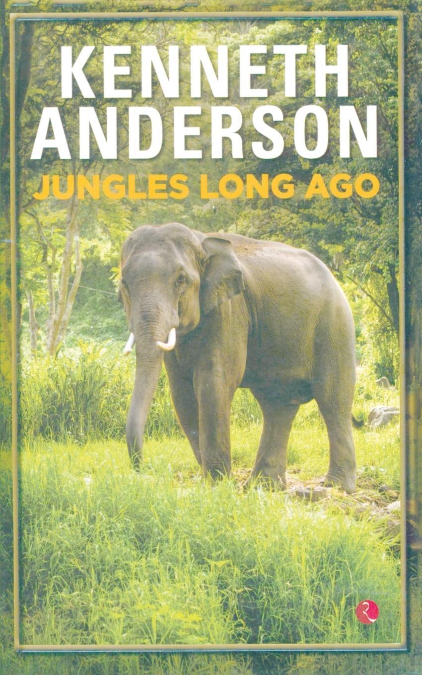 Cover: 9788171674657 | JUNGLES LONG AGO | Kenneth Anderson | Taschenbuch | Paperback | 2013