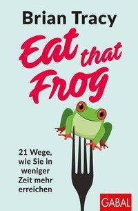 Cover: 9783869369099 | Eat that Frog | 21 Wege, wie Sie in weniger Zeit mehr erreichen | Buch