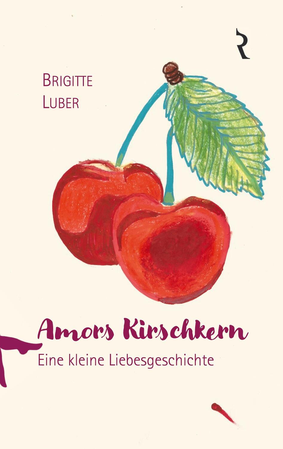 Cover: 9783981479850 | Amors Kirschkern | Eine kleine Liebesgeschichte | Brigitte Luber