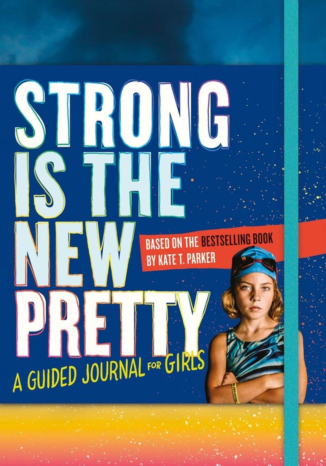Cover: 9781523505500 | Strong Is the New Pretty: A Guided Journal for Girls | Kate T. Parker