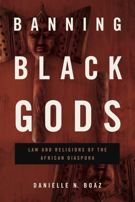 Cover: 9780271094526 | Banning Black Gods | Law and Religions of the African Diaspora | Boaz