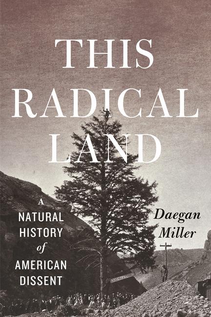 Cover: 9780226336282 | This Radical Land | A Natural History of American Dissent | Miller