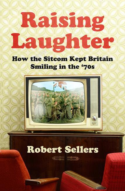 Cover: 9780750996587 | Raising Laughter | How the Sitcom Kept Britain Smiling in the '70s