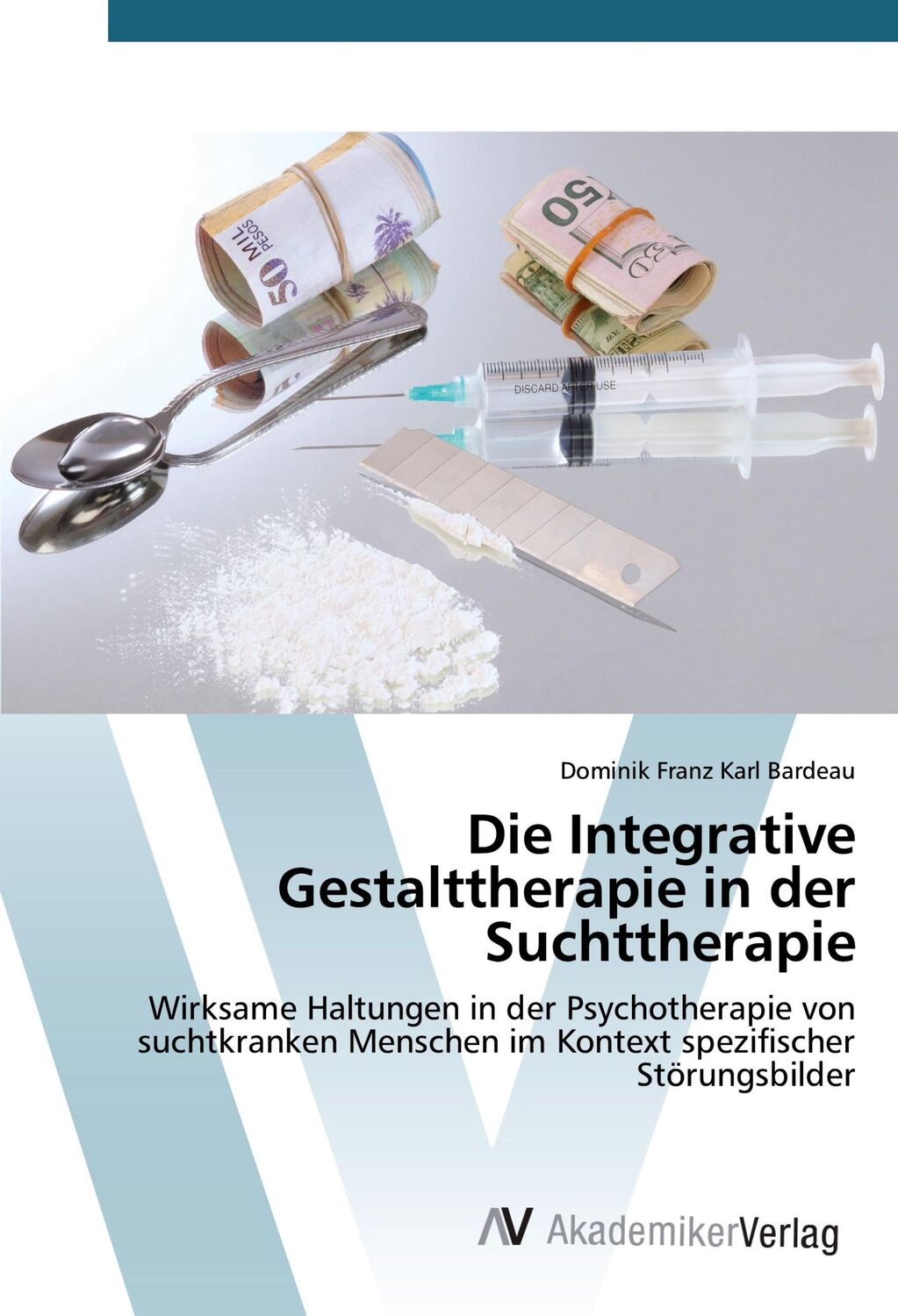 Cover: 9783639851236 | Die Integrative Gestalttherapie in der Suchttherapie | Bardeau | Buch