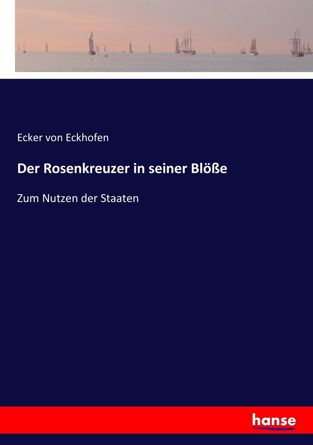 Cover: 9783743494534 | Der Rosenkreuzer in seiner Blöße | Zum Nutzen der Staaten | Eckhofen