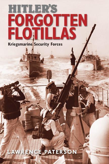 Cover: 9781473882393 | Hitler's Forgotten Flotillas: Kriegsmarine Security Forces | Paterson