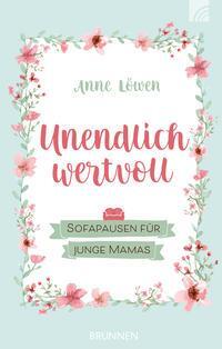 Cover: 9783765509698 | Unendlich wertvoll | Sofapausen für junge Mamas | Anne Löwen | Buch