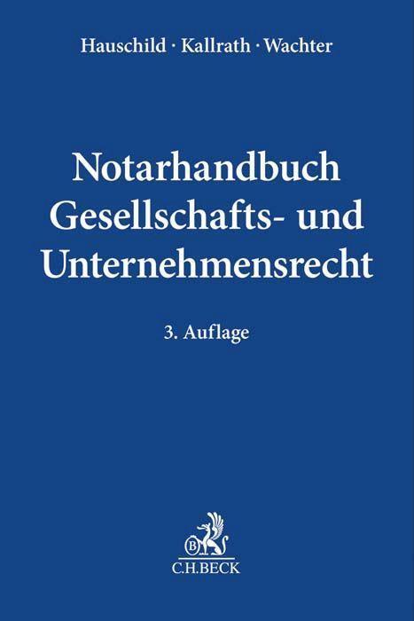 Cover: 9783406763502 | Notarhandbuch Gesellschafts- und Unternehmensrecht | Hauschild (u. a.)