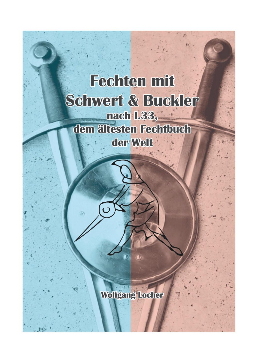 Cover: 9783757859824 | Fechten mit Schwert und Buckler | Wolfgang Locher | Taschenbuch | 2023