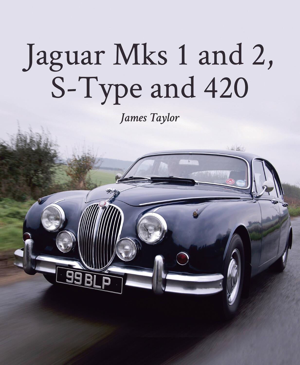 Cover: 9781785001123 | Jaguar Mks 1 and 2, S-Type and 420 | James Taylor | Buch | Gebunden