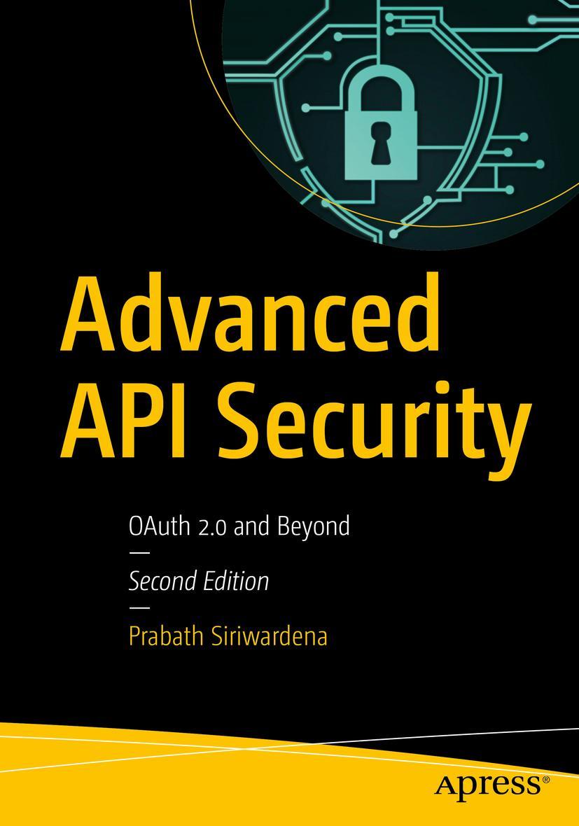 Cover: 9781484220498 | Advanced API Security | OAuth 2.0 and Beyond | Prabath Siriwardena