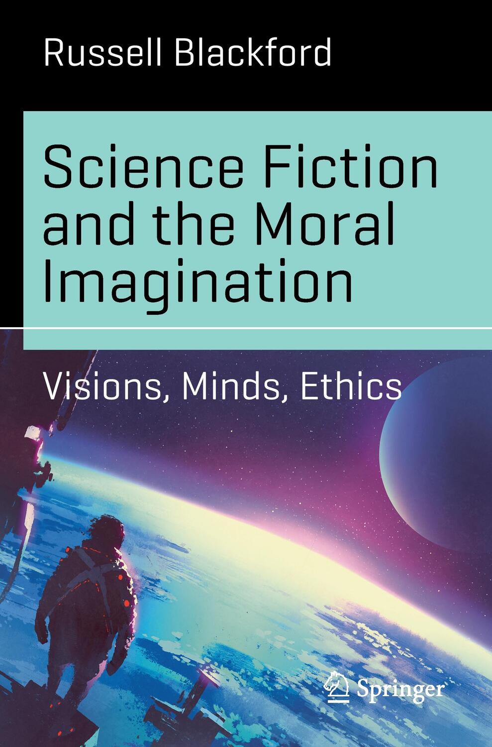 Cover: 9783319616834 | Science Fiction and the Moral Imagination | Visions, Minds, Ethics