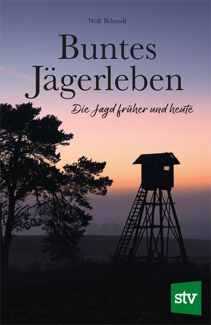 Cover: 9783702020897 | Buntes Jägerleben | Die Jagd früher und heute | Wolf Behrndt | Buch