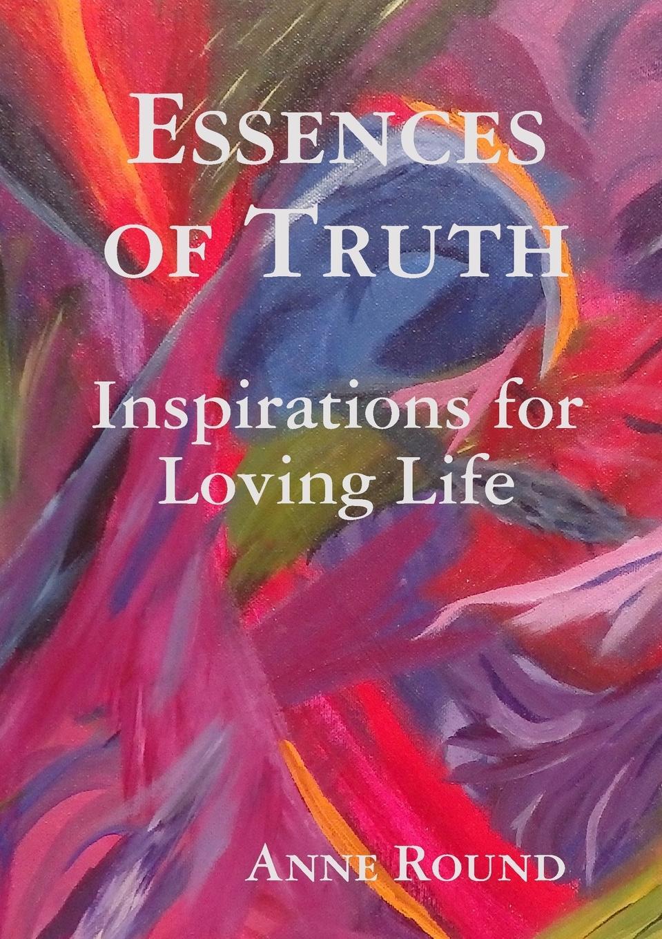 Cover: 9781777063702 | Essences Of Truth | Inspirations for Loving Life | Anne Round | Buch