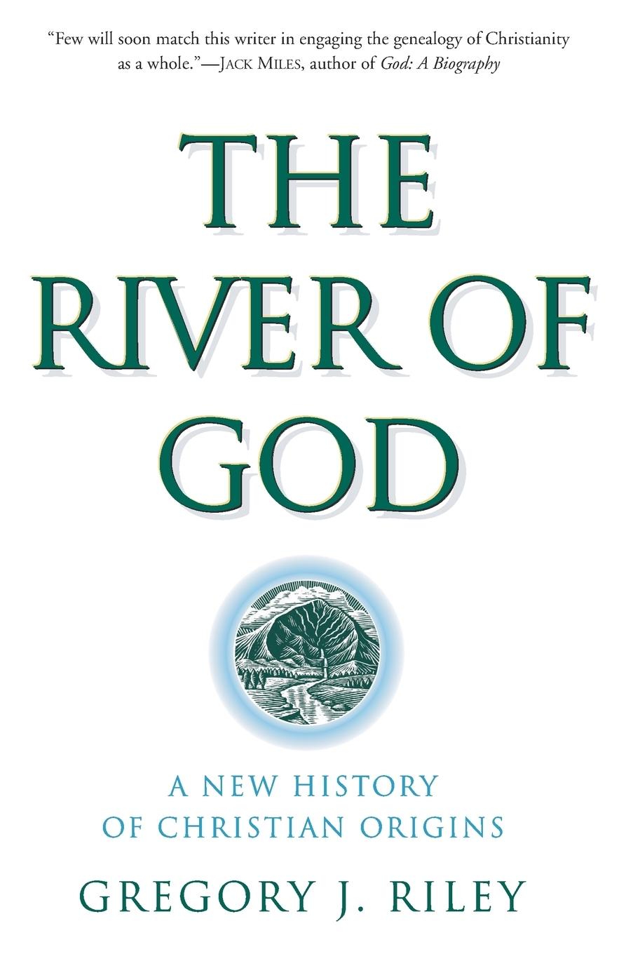 Cover: 9780060669805 | The River of God | A New History of Christian Origins | Riley | Buch