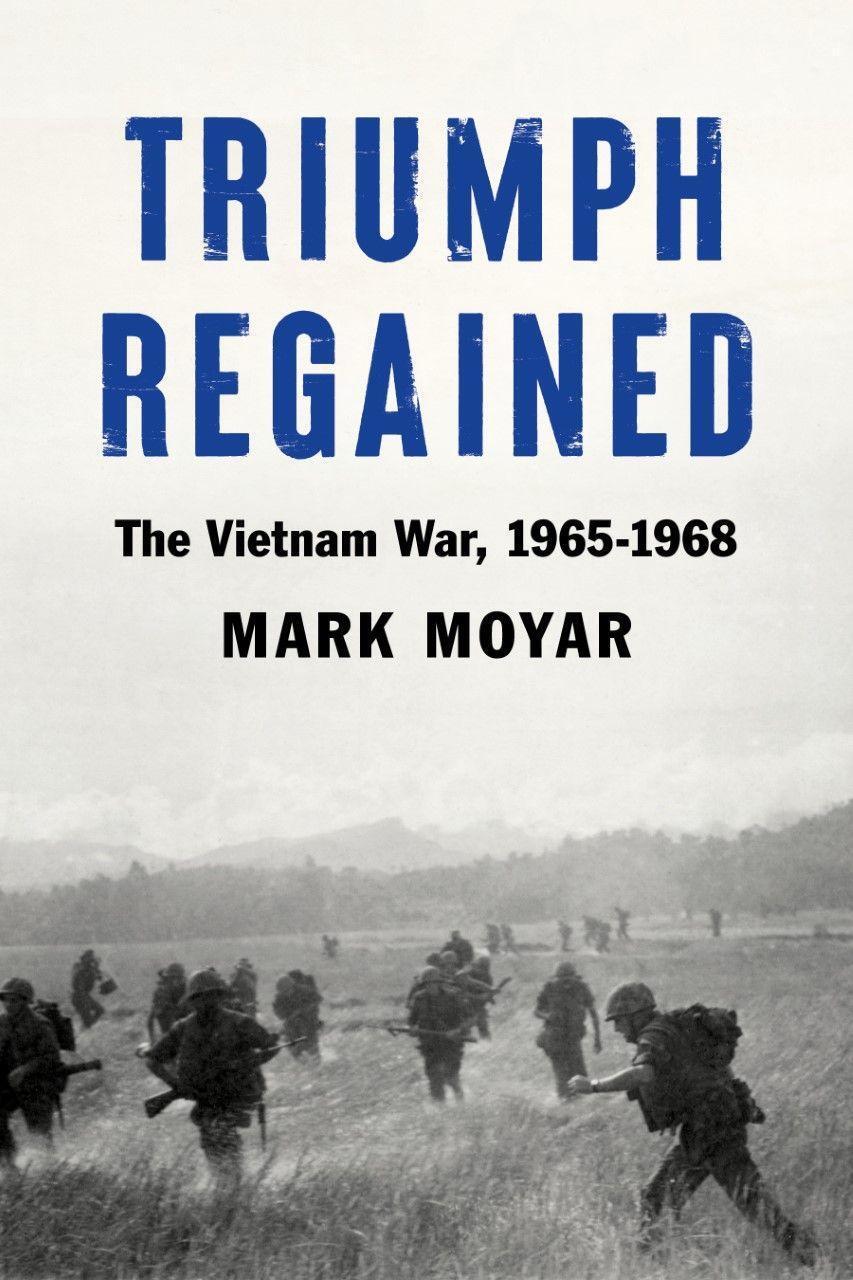 Cover: 9781641772976 | Triumph Regained | The Vietnam War, 1965-1968 | Mark Moyar | Buch
