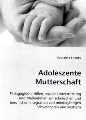 Cover: 9783836458740 | Adoleszente Mutterschaft | Katharina Straube | Taschenbuch | Deutsch