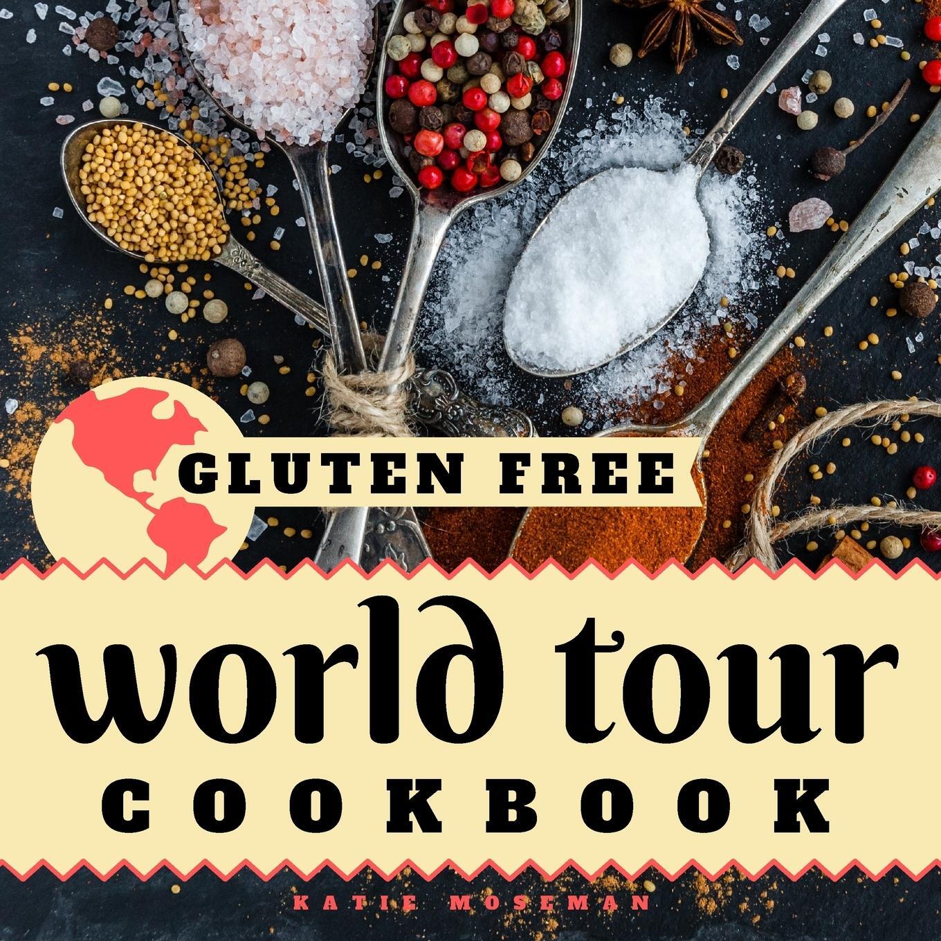 Cover: 9780999659441 | Gluten Free World Tour Cookbook | Katie Moseman | Taschenbuch | 2019