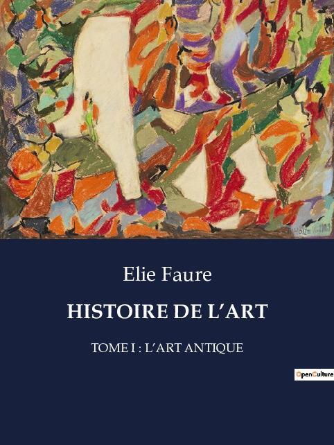 Cover: 9791041832750 | HISTOIRE DE L¿ART | TOME I : L¿ART ANTIQUE | Elie Faure | Taschenbuch