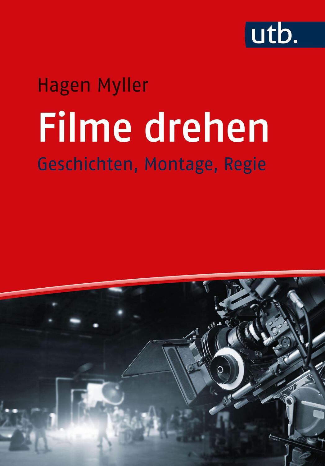 Cover: 9783825260071 | Filme drehen | Geschichten, Montage, Regie | Hagen Myller | Buch | UTB