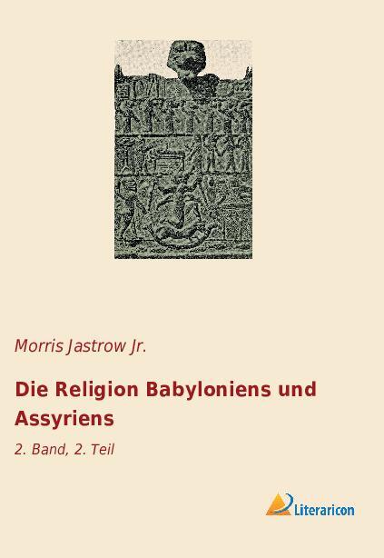 Cover: 9783965063228 | Die Religion Babyloniens und Assyriens | 2. Band, 2. Teil | Jr. | Buch