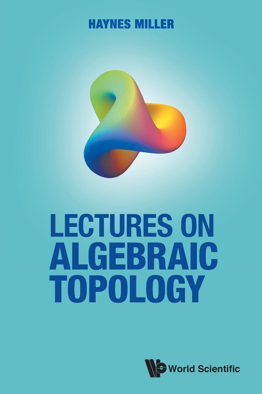 Cover: 9789811232855 | LECTURES ON ALGEBRAIC TOPOLOGY | Haynes Miller | Taschenbuch | 2021