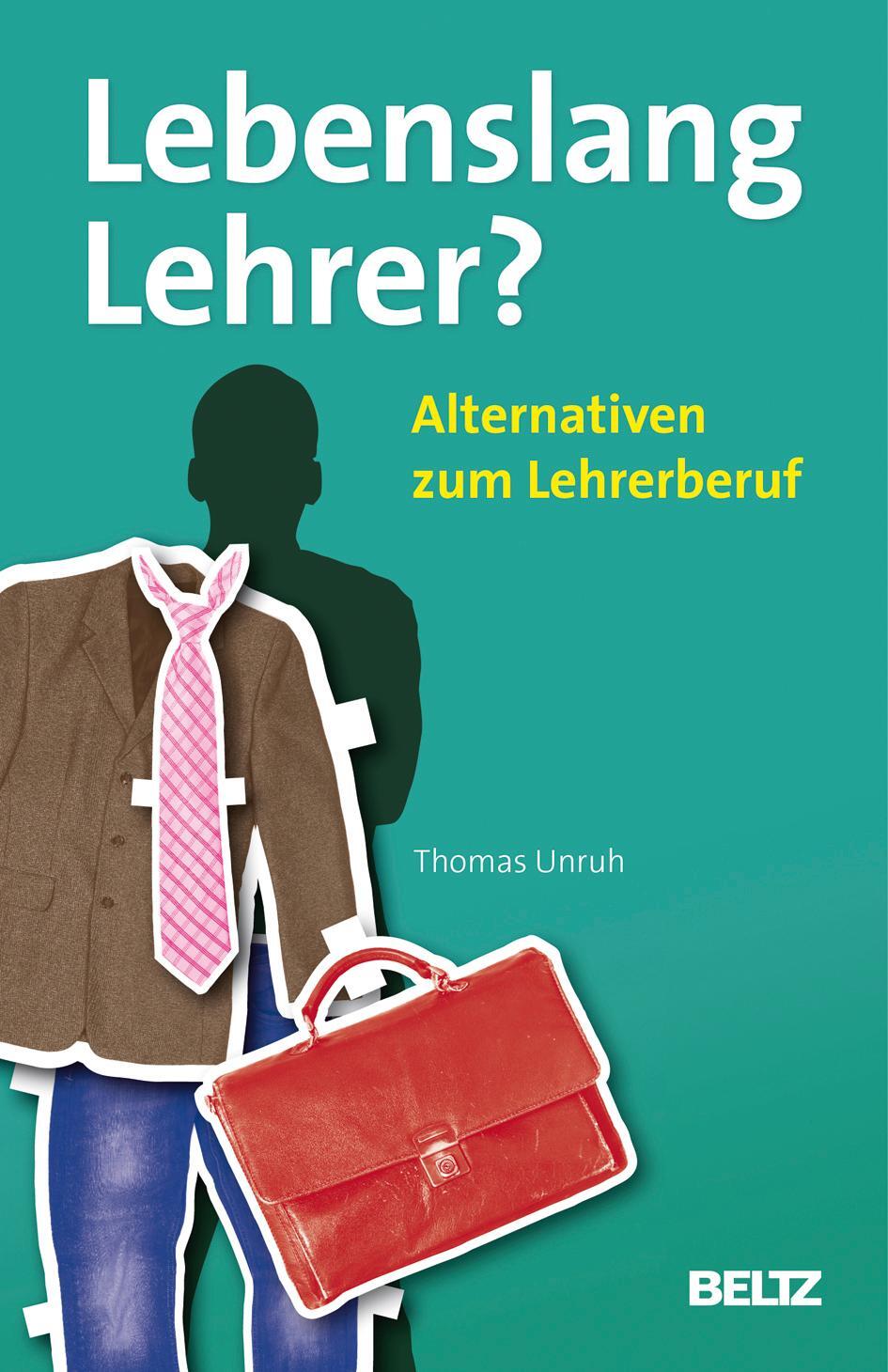 Cover: 9783407626615 | Lebenslang Lehrer? | Alternativen zum Lehrerberuf | Thomas Unruh