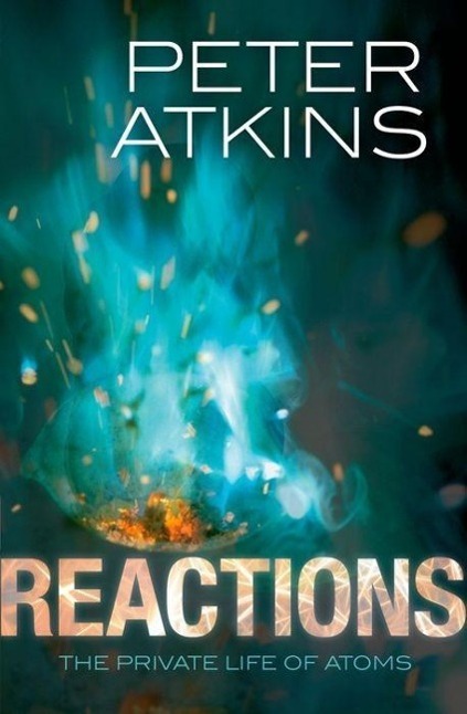 Cover: 9780199668809 | Reactions | The private life of atoms | Peter Atkins | Taschenbuch