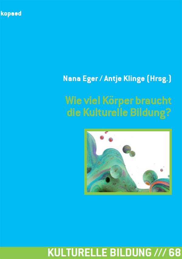Cover: 9783968480169 | Wie viel Körper braucht die Kulturelle Bildung? | Nana Eger (u. a.)