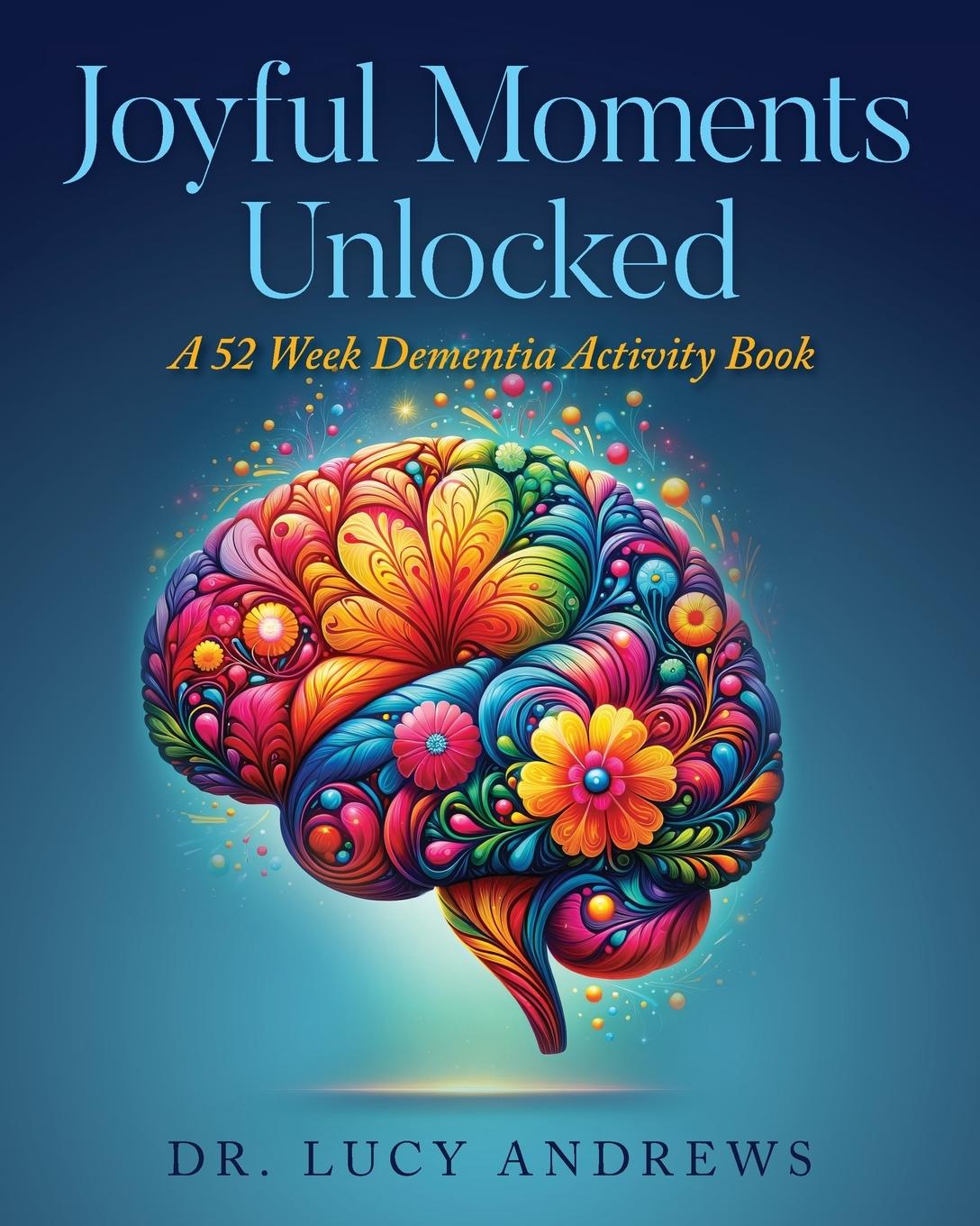 Cover: 9798822943254 | Joyful Moments Unlocked | A 52 Week Dementia Activity Book | Andrews