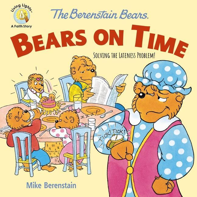 Cover: 9780310764564 | The Berenstain Bears Bears on Time | Solving the Lateness Problem!