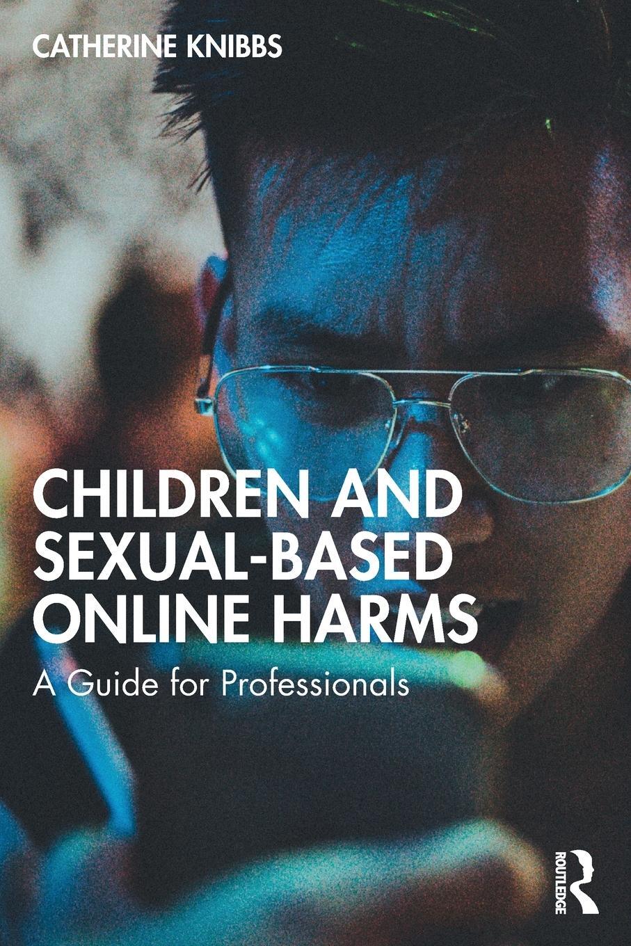 Cover: 9781032427584 | Children and Sexual-Based Online Harms | A Guide for Professionals