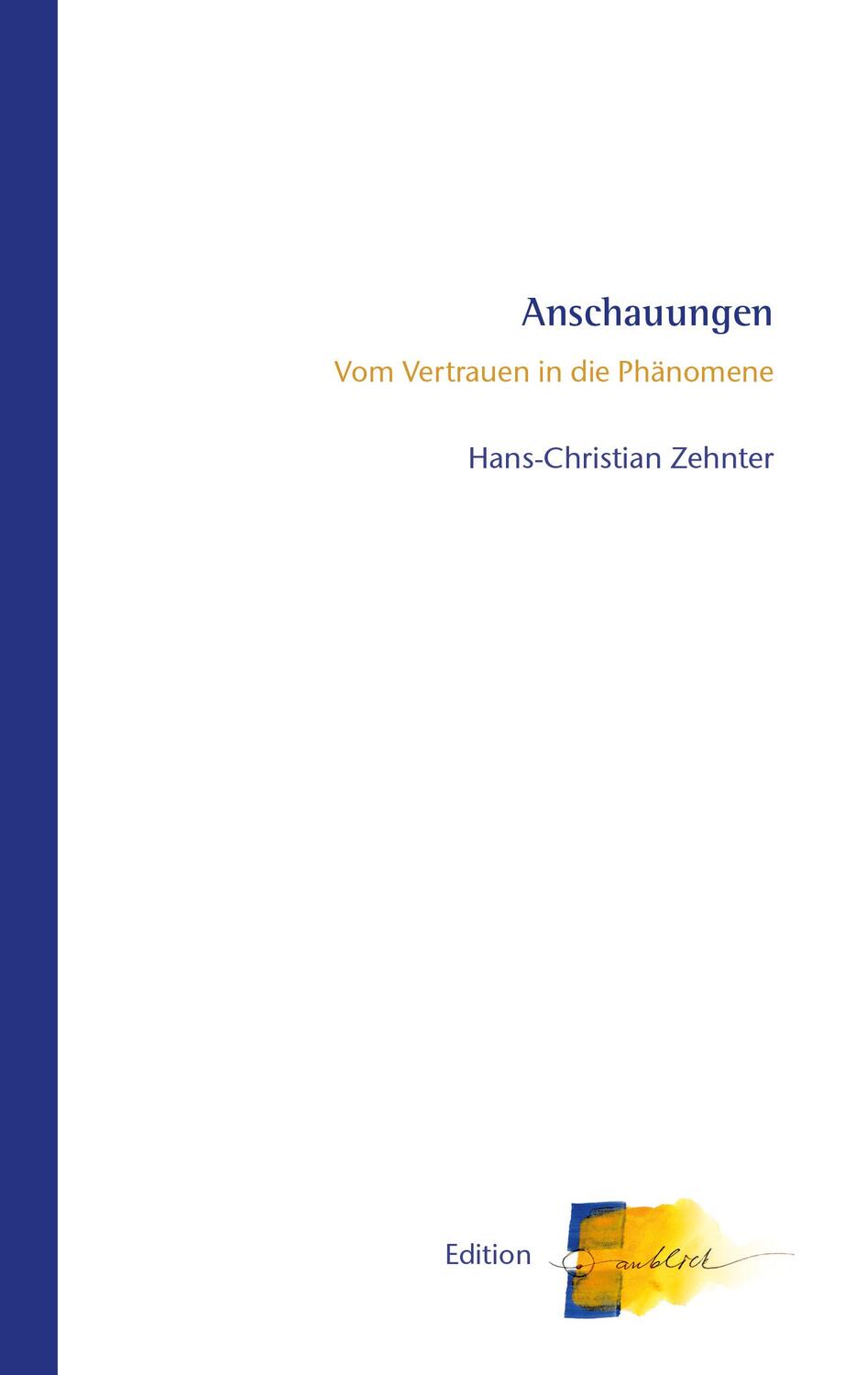 Cover: 9783723516492 | Anschauungen | Vom Vertrauen in die Phänomene | Hans-Christian Zehnter