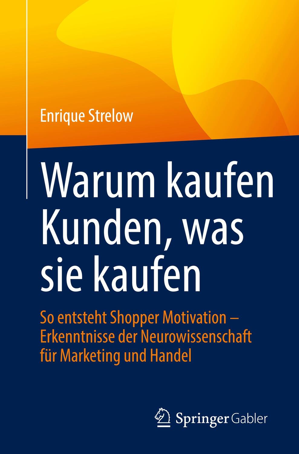 Cover: 9783658391867 | Warum kaufen Kunden, was sie kaufen | Enrique Strelow | Taschenbuch